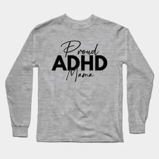 Proud ADHD Mama Long Sleeve T-Shirt